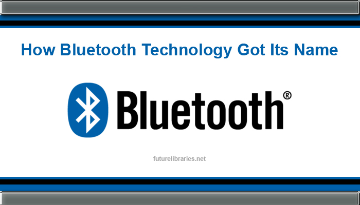 how bluetooth got its name,bluetooth,information,facts,reference